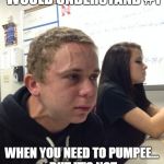 Farting guy next to cute girl | THINGS ONLY MY FAMILY WOULD UNDERSTAND #1; WHEN YOU NEED TO PUMPEE... BUT IT'S NOT THE TIME NORE THE PLACE | image tagged in farting guy next to cute girl | made w/ Imgflip meme maker