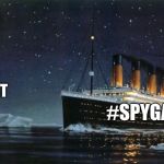 Titanic | IG REPORT; #SPYGATE | image tagged in titanic | made w/ Imgflip meme maker