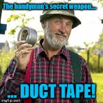 Red Green | The handyman's secret weapon.... ... DUCT TAPE! | image tagged in red green | made w/ Imgflip meme maker