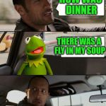 Frog week. June 4-10 | HOW WAS DINNER; THERE WAS A FLY IN MY SOUP | image tagged in kermit rocks,frog week | made w/ Imgflip meme maker