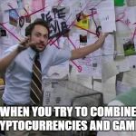Charlie day pepe | WHEN YOU TRY TO COMBINE CRYPTOCURRENCIES AND GAMING | image tagged in charlie day pepe | made w/ Imgflip meme maker