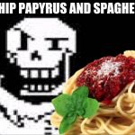 Papyrus Spaghetti | I SHIP PAPYRUS AND SPAGHETTI | image tagged in papyrus spaghetti | made w/ Imgflip meme maker