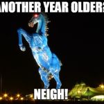 Blucifer | ANOTHER YEAR OLDER? NEIGH! | image tagged in blucifer | made w/ Imgflip meme maker