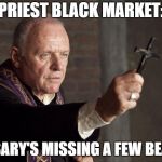Priest | PRIEST BLACK MARKET:; ROSARY'S MISSING A FEW BEADS | image tagged in priest | made w/ Imgflip meme maker