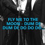 Forgetting the words to a song isn't new... :) | FLY ME TO THE MOON - DUM DE DUM DE DO DO DO... | image tagged in the rat pack,memes,donald trump,god bless america | made w/ Imgflip meme maker
