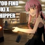 Yuno Gasai | WHEN YOU FIND; A YUKI X ARU SHIPPER | image tagged in yuno gasai | made w/ Imgflip meme maker