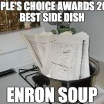 Garnished with shredded paper trails | PEOPLE'S CHOICE AWARDS 2001, BEST SIDE DISH; ENRON SOUP | image tagged in cooked books,enron,accounting,fraud,people's choice awards,paper trails | made w/ Imgflip meme maker