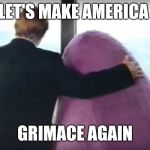 Grimace | LET'S MAKE AMERICA; GRIMACE AGAIN | image tagged in grimace,donald trump,memes | made w/ Imgflip meme maker