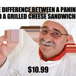 Italian Chef | THE DIFFERENCE BETWEEN A PANINI AND A GRILLED CHEESE SANDWICH? $10.99 | image tagged in italian chef | made w/ Imgflip meme maker