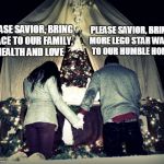 Religious Couple | PLEASE SAVIOR, BRING MORE LEGO STAR WARS TO OUR HUMBLE HOME; PLEASE SAVIOR, BRING PEACE TO OUR FAMILY, HEALTH AND LOVE | image tagged in memes,religious couple | made w/ Imgflip meme maker