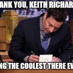 Thank You Notes | THANK YOU, KEITH RICHARDS; FOR BEING THE COOLEST THERE EVER WAS | image tagged in thank you notes | made w/ Imgflip meme maker