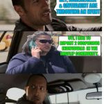 Yeah, Im pretty sure their not allowed to do that | HEY, JBMEMEGEEK & GIVEUAHINT ARE THROWING AN EVENT; 911, I LIKE TO REPORT 2 SUSPICIOUS INDIVIDUALS  IN THE IMGFLIP COMMUNITY. | image tagged in unfare becky,the rock driving,frog week | made w/ Imgflip meme maker