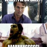 the hulk says no! | WHAT! I'M ON CALL?! AAARRRRGGGGG! | image tagged in the hulk says no | made w/ Imgflip meme maker