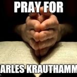  28. Eliminate prayer or any phase of religious expression in th | PRAY FOR; CHARLES KRAUTHAMMER | image tagged in 28 eliminate prayer or any phase of religious expression in th | made w/ Imgflip meme maker