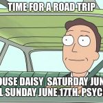 human music - rick and morty | TIME FOR A ROAD TRIP; DOGHOUSE DAISY 
SATURDAY JUNE16TH CORRAL
SUNDAY JUNE 17TH. PSYCHO SILO | image tagged in human music - rick and morty | made w/ Imgflip meme maker