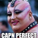 Front page material | HERE I AM; CAPN PERFECT MEME | image tagged in front page | made w/ Imgflip meme maker