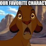 Scared Simba | WHEN YOUR FAVORITE CHARACTER DIES | image tagged in scared simba | made w/ Imgflip meme maker