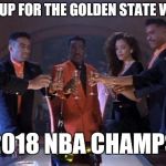 New Jack City Toast | RAISE EM UP FOR THE GOLDEN STATE WARRIORS; 2018 NBA CHAMPS | image tagged in new jack city toast,lebron james,steph curry,golden state warriors,nba | made w/ Imgflip meme maker