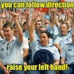 That center one is fast tracking for the FBI | If you can follow directions, raise your left hand! | image tagged in police raise hands,directions,wrong hand | made w/ Imgflip meme maker