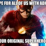 Barry Allen IS the Flash... or a Mormon | HOPE FOR ALL OF US WITH ADHD? OUR ORIGINAL SUPERHERO! | image tagged in barry allen is the flash or a mormon | made w/ Imgflip meme maker
