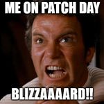 Khaaan!/Wow | ME ON PATCH DAY; BLIZZAAAARD!! | image tagged in khaaan/wow | made w/ Imgflip meme maker