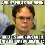 Thats the facts my sheeple | AND BY FACTS WE MEAN; THE LEFTS FAKE NEWS MEDIA NEVER TRUMP AGENDA BLITZ | image tagged in false guy,facts 4 u,tots snots r us,go get em girl memes | made w/ Imgflip meme maker