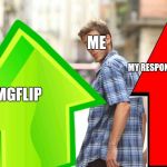 distracted upvote | ME; MY RESPONSIBILITIES; IMGFLIP | image tagged in distracted upvote,meme,memes,distracted | made w/ Imgflip meme maker