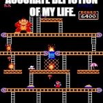 Donkey Kong | ACCURATE DEPICTION OF MY LIFE. | image tagged in donkey kong | made w/ Imgflip meme maker