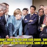 Mad Merkel | BUT WE DON'T WANT TO PAY OUR FAIR SHARE.   AMERICANS SHOULD CARRY US ON THEIR BACKS, SAME AS ALWAYS | image tagged in mad merkel | made w/ Imgflip meme maker