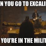 Apparently I at Las Vegas lol | WHEN YOU GO TO EXCALIBUR; BUT YOU’RE IN THE MILITARY | image tagged in doctor who tank,excalibur,military,memes | made w/ Imgflip meme maker