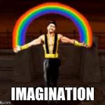 Imagination Shang Tsung | IMAGINATION | image tagged in shang tsung friendship,shang tsung,imagination spongebob,imagination | made w/ Imgflip meme maker