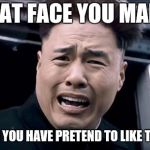 Kim Jung un | THAT FACE YOU MAKE; WHEN YOU HAVE PRETEND TO LIKE TRUMP | image tagged in kim jung un | made w/ Imgflip meme maker