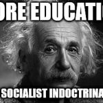 More education - less socialist indoctrination | MORE EDUCATION; LESS SOCIALIST INDOCTRINATION | image tagged in the professor,corbyn eww,communist socialist,communism socialism,momentum,student | made w/ Imgflip meme maker