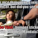 Prius drivers will not be "out-virtue," even by traffic cops. Besides her children don't go to school she just flew past texting | It's nice that you're a vegan, Officer, but did you see my; Free Tibet; "Free Tibet" bumper sticker? With Buddhist Mandala? | image tagged in pretty girl gets ticket,prius,moral preening,virtue signaling,billbentnickel,douglie | made w/ Imgflip meme maker