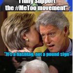 Bill's Disappointment | "I fully Support the #MeToo movement"; "It's a hashtag, not a pound sign" | image tagged in wild bill,bill clinton,hillary clinton,politics,political humor | made w/ Imgflip meme maker