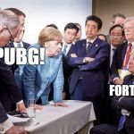 Epic showdown. World leaders debate the central issue | PUBG! FORTNITE. | image tagged in trump g7,pubg,fortnite,trump | made w/ Imgflip meme maker