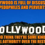 They believe they're better than us "little people" and go into tirades during their award shows. No one is listening. | HOLLYWOOD IS FULL OF DISGUSTING PEDOPHILES AND PERVERTS; WHO THINK THEY'RE SOME KIND OF MORAL AUTHORITY OVER THE REST OF US | image tagged in scumbag hollywood,robert deniro,hollywood,the tonys | made w/ Imgflip meme maker