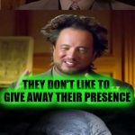 I am visiting your planet to host Aliens week, an Aliens and clinkster event. 6/12 - 6/19 | WHY DON'T ALIENS CELEBRATE CHRISTMAS? THEY DON'T LIKE TO GIVE AWAY THEIR PRESENCE | image tagged in bad pun aliens guy,ancient aliens,theme week,aliens week,memes,christmas | made w/ Imgflip meme maker
