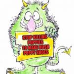 Monster saving puppies | STOP KILLING PUPPIES TO MAKE HUSH PUPPY SHOES | image tagged in monster,protest,sign | made w/ Imgflip meme maker