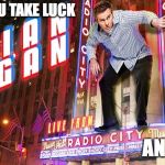Brian Regan | WHEN YOU TAKE LUCK; AND CARE | image tagged in brian regan | made w/ Imgflip meme maker