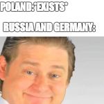 WW2 BE LIKE | RUSSIA AND GERMANY:; POLAND:*EXISTS* | image tagged in free real estate,ww2,russia,ussr,germany,poland | made w/ Imgflip meme maker