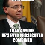 Rosenstein | JUST REALIZED HE COMMITTED MORE FELONIES; THAN ANYONE HE'S EVER PROSECUTED COMBINED | image tagged in rosenstein | made w/ Imgflip meme maker