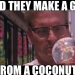 The professor couldn’t fix a boat | HOW’D THEY MAKE A GLOBE; FROM A COCONUT | image tagged in falling down globe aka fs,gilligan's island,week | made w/ Imgflip meme maker