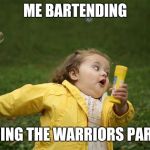 Hurry up | ME BARTENDING; DURING THE WARRIORS PARADE | image tagged in hurry up | made w/ Imgflip meme maker