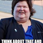 Maggie De Block | THIS IS MAGGIE DE BLOCK, THE BELGIUM MINISTER OF HEALTH; THINK ABOUT THAT AND LEAVE YOUR COMMENTS | image tagged in maggie de block | made w/ Imgflip meme maker
