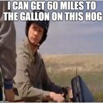 LLoyds Bike | I CAN GET 60 MILES TO THE GALLON ON THIS HOG | image tagged in lloyds bike | made w/ Imgflip meme maker