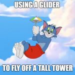 Fortnite meme | USING A GLIDER; TO FLY OFF A TALL TOWER | image tagged in fortnite meme | made w/ Imgflip meme maker