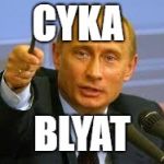 Pointing Putin | CYKA; BLYAT | image tagged in pointing putin | made w/ Imgflip meme maker