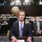 Biden and Zucc | HOLD STILL IT WONT BE A SECOND; WHEN U NEED NEW BATTERIES | image tagged in biden and zucc | made w/ Imgflip meme maker