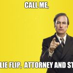 saul lawyer | CALL ME, WILLIE FLIP,
 ATTORNEY AND STUFF | image tagged in saul lawyer | made w/ Imgflip meme maker